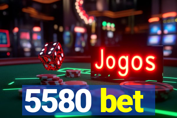 5580 bet